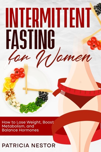 [BRSRAAT5C5YGYYDL] Intermittent Fasting for Women: How to Lose Weight, Boost Metabolism, and Balance Harmones