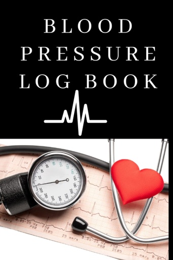 [BRSRMYYLDMIRSDLP] Blood Pressure Log Book : Easy To Use Daily Blood Pressure Log for Record and Monitor Blood Pressure For Home and Travel - 120 Pages (6" x 9" Inches): Blood Pressure Log Book For Daily Tracking