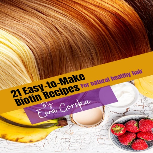 [BRSW2YLYDN4AKYD4] 21- easy to make biotin recipes: for all natural healthy hair