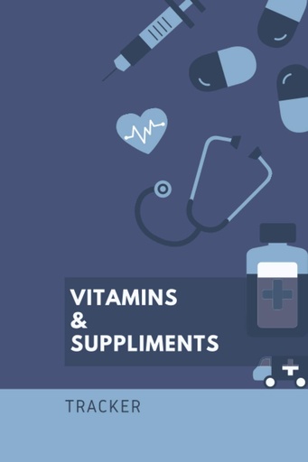 [BRSWYCQDPICR6ETB] Vitamins And Supplements: 6x9 120 pages - Tracker, Write Down Instructions, Dosage And Time Of Administration, Schedule Keeping, Notebook