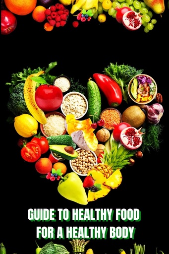 [P5WWIYLROZYGC2A7] Healthy Food for a Heathy Body (Guide): Learn How to Create Nutritious Meals/ Choose Healthier Foods, and Eat Well to Maintain your Happiness and Health
