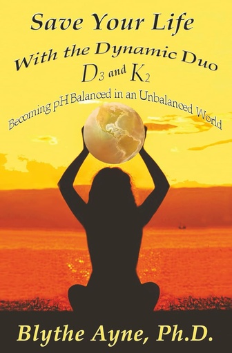 [P5WGAZLYOZ4GY2I5] Save Your Life with the Dynamic Duo – D3 and K2: Becoming pH Balanced in an Unbalanced World (How to Save Your Life)