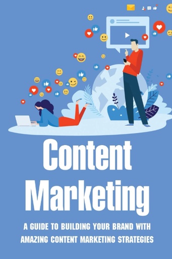 [BRSW2EAOCMGWACY6] Content Marketing: A Guide To Building Your Brand With Amazing Content Marketing Strategies: Video Marketing Strategy
