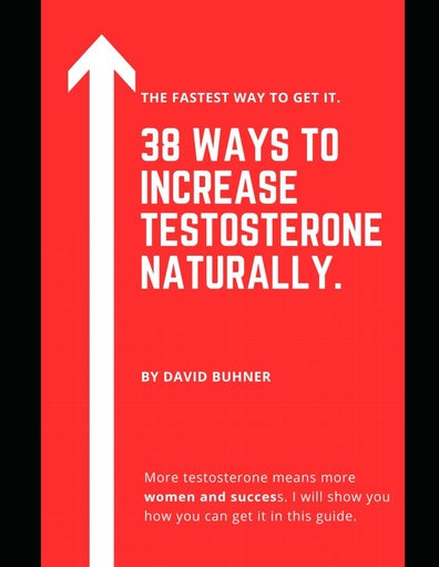 [P5RW2ZL4PJ5WEYAZ] 38 Ways to Increase Testosterone Naturally.: Supplements, food and lifestyle habits to embrace your true masculinity and improve your sexual health.