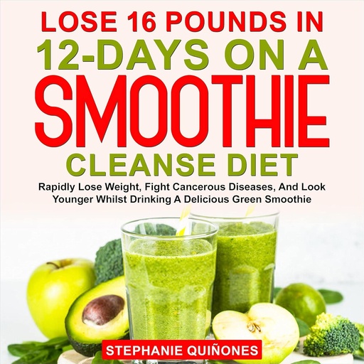 [BRSW2EILC4IBY2YY] Lose 16 Pounds in 12-Days on a Smoothie Cleanse Diet: Rapidly Lose Weight, Fight Cancerous Diseases, and Look Younger Whilst Drinking a Delicious Green Smoothie