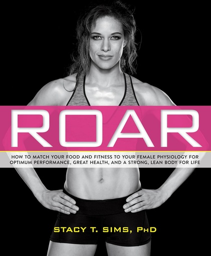[P5RWMYL2OV7WY3Y5] ROAR: How to Match Your Food and Fitness to Your Unique Female Physiology for Optimum Performance, Great Health, and a Strong, Lean Body for Life
