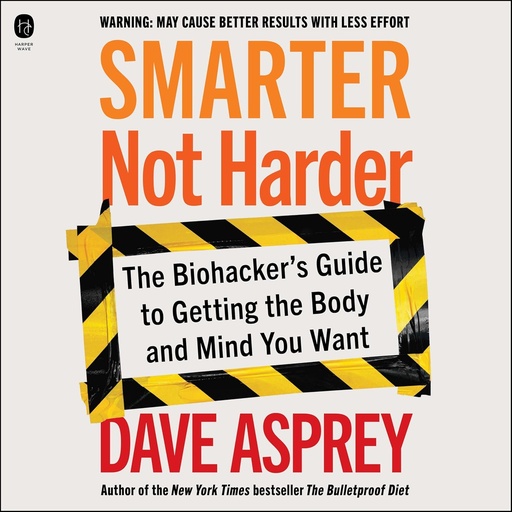 [BRSRMYIYOYFB42Y3] Smarter Not Harder: The Biohacker's Guide to Getting the Body and Mind You Want