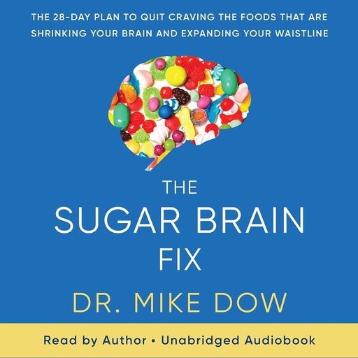 [BRSWYYL2ARYGEAD3] The Sugar Brain Fix: The 28-Day Plan to Quit Craving the Foods That Are Shrinking Your Brain and Expanding Your Waistline