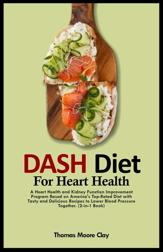 [BRSROAQPBYAQA23J] DASH DIET FOR HEARTTH: תוכנית בריאות הלב ו- Kidney Function Based on America's Top-Rated Diet with Tasty and Delicious מתכונים ללחץ דם נמוך ביחד. (2-in-1 Book)