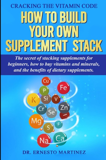 [P5RWAZD2OZ4WO2A3] Cracking the Vitamin Code: How to Build your Own Supplement Stack. The Secret of Stacking Supplements for Beginners, How to Buy Vitamins and Minerals, ... of Dietary Supplements. (Health and Wellness)