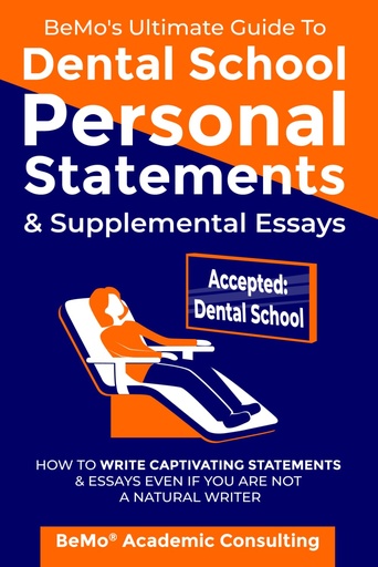 [BRSRMBQ3CEFQMCTL] BeMo's Ultimate Guide to Dental School Personal Statements & Supplemental Essays: How to Write Captivating Statements and Essays Even If You Are Not a Natural Writer