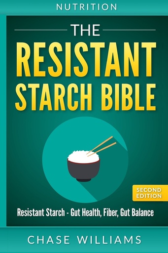 [P5QGK2T6OF4W22Y2] Nutrition: The Resistant Starch Bible: Resistant Starch - Gut Health, Fiber, Gut Balance