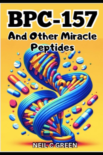 [BRSROAAOAQDW2HQV] BPC-157 And Other Miracle Peptides: A Journey into the World of Health Optimization for Bio- Hackers and Entreaists