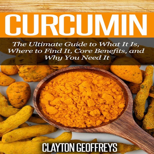 [BRSWKYT3AZYRKDT6] Curcumin: The Ultimate Guide to What It Is, Where to Find It, Core Benefits, and Why You Need It