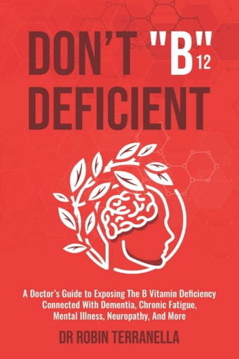 [BRSROHA6BMIQYYDO] Don’t “B12” Deficient: A Doctor's Guide to Exposing The B Vitamin Deficiency Connected With Dementia, Chronic Fatigue, Mental Illness, Neuropathy, And More.