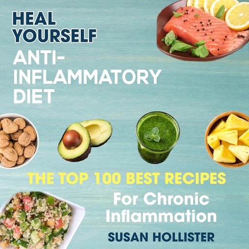 [BRSRAGQDOAMAIGTP] Anti-Inflammatory Diet: Heal Yourself: The Top 100 Best Recipes for Chronic Inflammation