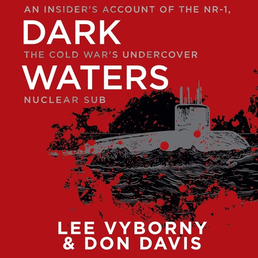 [BRSWGGA6OIHGMCI2] Dark Waters: An Insider's Account of the NR-1, the Cold War's Undercover Nuclear Sub