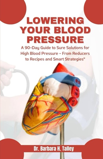 [BRSROAICAQOR43AU] Lowering Your Blood Pressure: A 90-Day Guide to Sure Solutions for High Blood Pressure - From Reducers to Recipes and Smart Strategies"