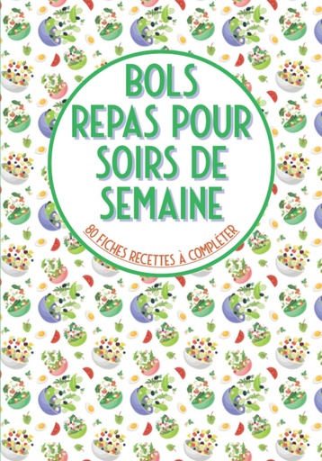 [BRSWYATYBECRGAY7] Bols repas pour soirs de semaine 80 fiches recettes à compléter: Livre de cuisine à remplir⎪bouddha bowls poke bowl cake bowl et pour vos recettes préférées en bol⎪grande format (French Edition)