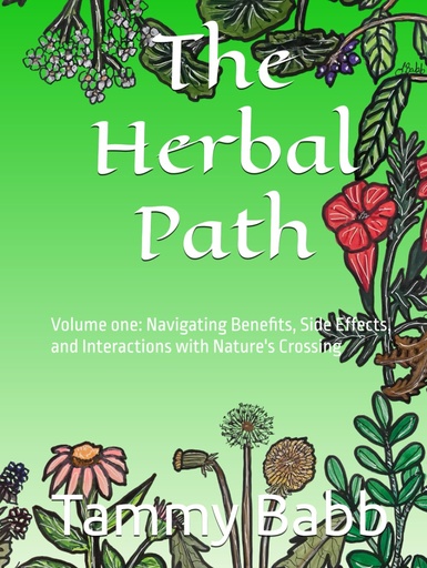 [BRSRAHQ5O4IBE3DB] The Herbal Path: Volume one: Navigating Benefits, Side Effects, and Interactions with Nature's Crossing
