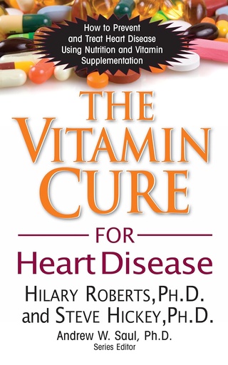 [P5QG2Y33ON5WE3I2] The Vitamin Cure for Heart Disease: How to Prevent and Treat Heart Disease Using Nutrition and Vitamin Supplementation