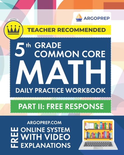 [P5WGAZD6OZ6GC3AU] 5th Grade Common Core Math: Daily Practice Workbook - Part II: Free Response | 1000+ Practice Questions and Video Explanations | Argo Brothers (Next Generation Learning Standards Aligned (NGSS))