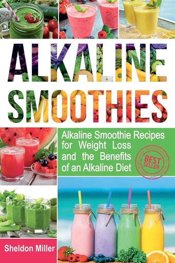 [P5RGMYD3OJ5G2YDV] Alkaline Smoothies: Alkaline Smoothie Recipes for Weight Loss and the Benefits of an Alkaline Diet - Alkaline Drinks Your Way to Vibrant Health - Massive Energy and Natural Weight Loss