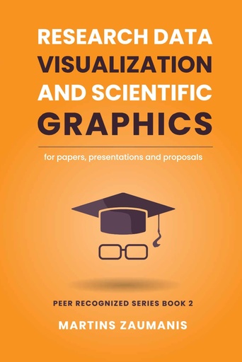 [BRSW22Y5CAFQIADG] Research Data Visualization and Scientific Graphics: for Papers, Presentations and Proposals (Peer Recognized)