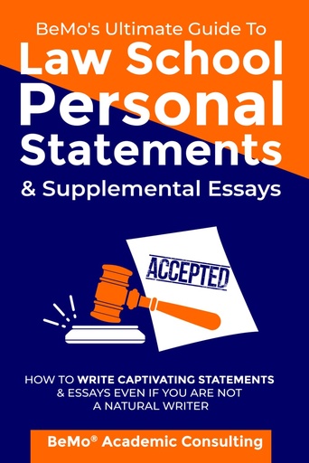 [BRSRMBAKBYCAYHTO] BeMo’s Ultimate Guide to Law School Personal Statements & Supplemental Essays: How to Write Captivating Statements and Essays Even If You Are Not a Natural Writer