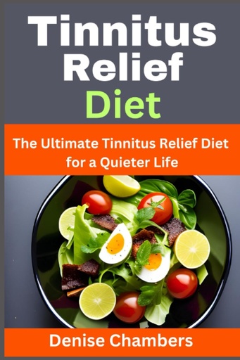 [BRSRO2Y2OQBQ4CYU] Tinnitus Relief Diet: The Ultimate Tinnitus Relief Diet for a Quieter Life