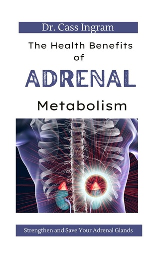 [BRSROEAFAUAQOHL3] The Health Benefits of Adrenal Metabolism: How to Strengthen and Save Your Adrenal Glands