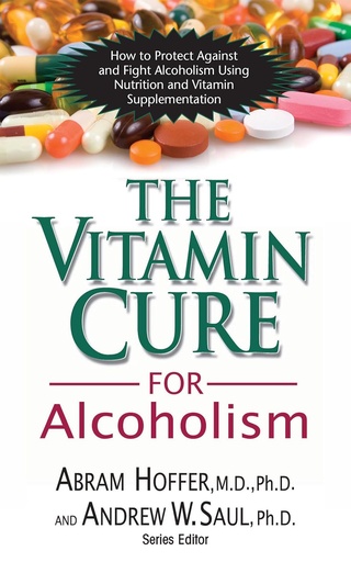 [P5QG2Y33ON5WC3LV] The Vitamin Cure for Alcoholism: Orthomolecular Treatment of Addictions