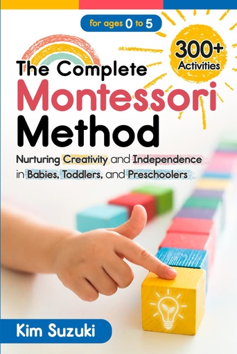 [BRSROAQRBMFR6ELJ] The Complete Montessori Method: Nurturing Creativity and Independence in Babies, Toddlers and Preschoolers (0-5)