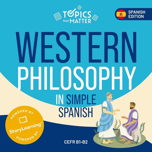 [BRSRMGQTCF7GKHTD] Western Philosophy in Simple Spanish: Learn Spanish the Fun Way with Topics that Matter