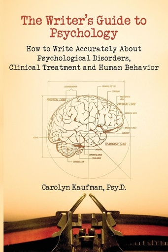 [P5WWYZTQPJ6GEYI6] The Writer's Guide to Psychology: How to Write Accurately about Psychological Disorders, Clinical Treatment and Human Behavior