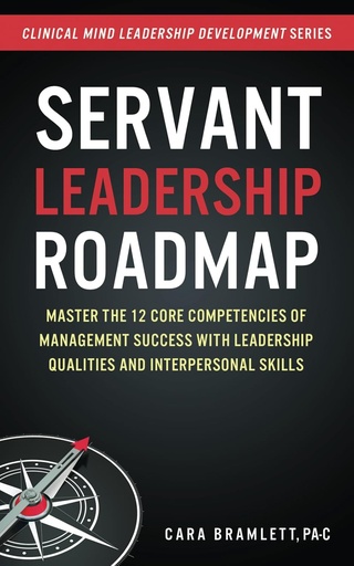 [P5WGYYDZOZYWEYIZ] Servant Leadership Roadmap: Master the 12 Core Competencies of Management Success with Leadership Qualities and Interpersonal Skills