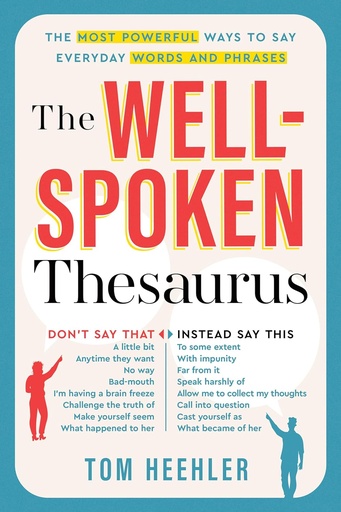 [P5QWIYD3O55GI3A2] The Well-Spoken Thesaurus: The Most Powerful Ways to Say Everyday Words and Phrases (Christmas Gift or Stocking Stuffer for Writers or College Students)