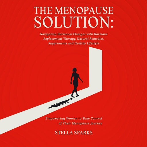 [BRSROEITC55BYA3J] The Menopause Solution: Navigating Hormonal Changes with Hormone Replacement Therapy, Natural Remedies, Supplements, and Healthy Lifestyle