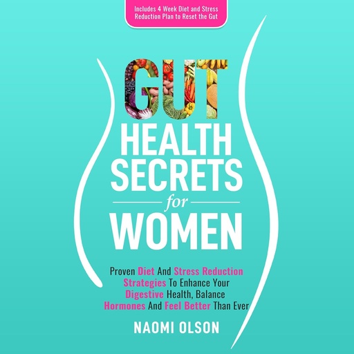 [BRSROGAECVYG23AZ] Gut Health Secrets for Women: Proven Diet & Stress Reduction Strategies to Enhance Your Digestive Health, Balance Hormones, and Feel Better than Ever