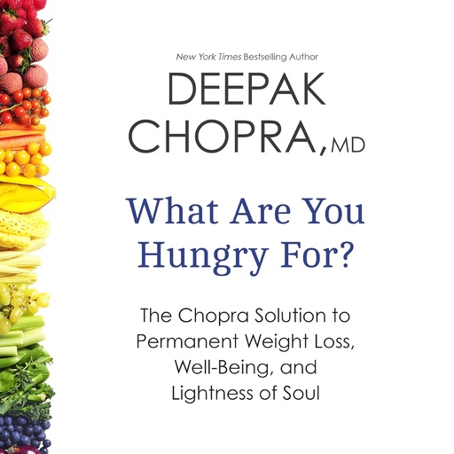 [BRSWIFYABMEACED6] What Are You Hungry For?: The Chopra Solution to Permanent Weight Loss, Well-Being, and Lightness of Soul