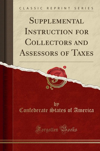 [P5TGOYL6O56WM3YU] Supplemental Instruction for Collectors and Assessors of Taxes (Classic Reprint)