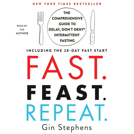 [BRSWYYA7BEPWEETV] Fast. Feast. Repeat.: The Comprehensive Guide to Delay, Don't Deny® Intermittent Fasting - Including the 28-Day FAST Start