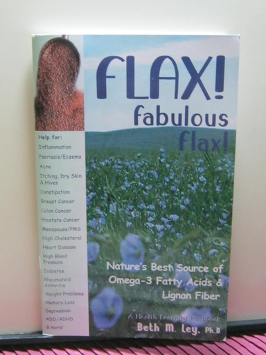 [P5WW2YT6OV7WM3I5] Flax! Fabulous Flax: Nature's Best Source of Omega-3 Fatty Acids and Lignan Fiber! (Health Learning Handbook)