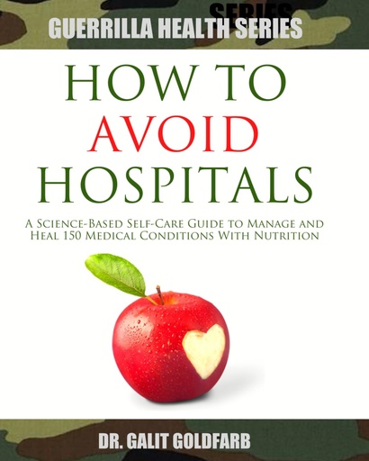 [BRSRO2Y2OQMRY2YV] How To Avoid Hospitals: A Science-Based Self-Care Guide To Heal or Manage 150 Medical Conditions With Nutrition (Guerrilla Health and Wellness Series)