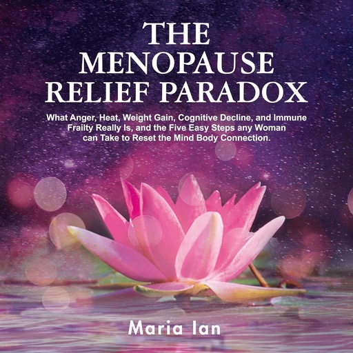 [BRSRMFIDAB6QKCQ6] The Menopause Relief Paradox: What Anger, Heat, Weight Gain, Cognitive Decline, and Immune Frailty Really Is, and the 5 Easy Steps Any Woman Can Take to Reset the Mind-Body Connection