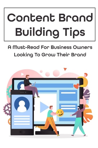 [BRSW2EAPPIHBSA3B] Content Brand Building Tips: A Must-Read For Business Owners Looking To Grow Their Brand: How To Create Content Marketing For Your Brand