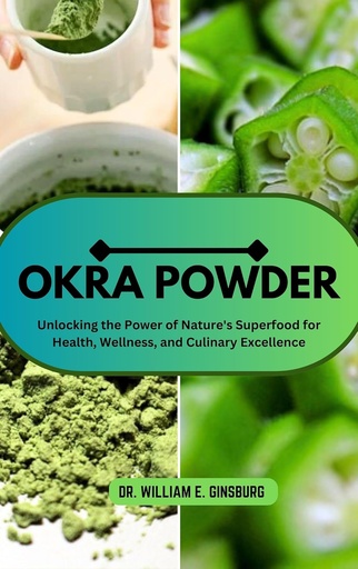 [BRSRAFAEOEOR6A3P] OKRA POWDER: Unlocking the Power of Nature 's Superfood for Health, Wellness, and Culiner Excellence
