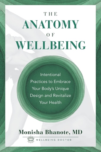[P5QGAZT4OB6WC3Y3] The Anatomy of Wellbeing: Intentional Practices to Embrace Your Body's Unique Design and Revitalize Your Health